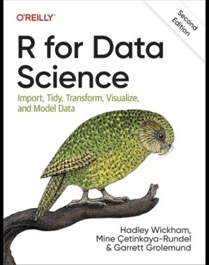 R for Data Science: Import, Tidy, Transform, Visualize, and Model Data, Second Edition