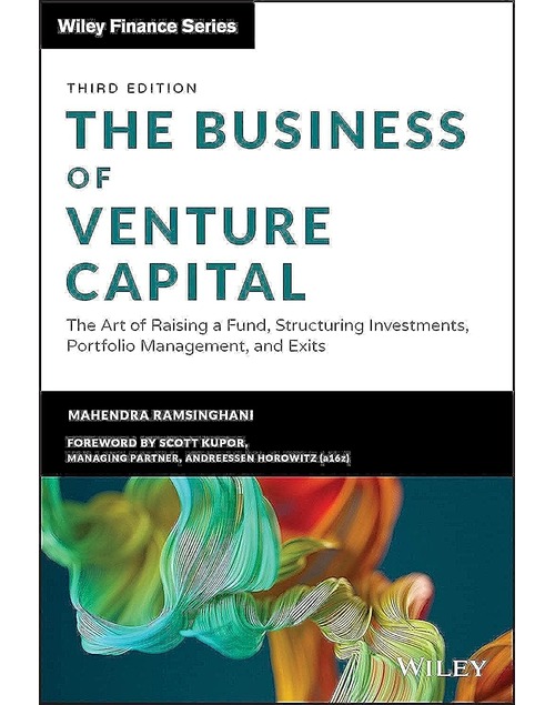 The Business of Venture Capital: The Art of Raising a Fund, Structuring Investments, Portfolio Management, and Exits (Wiley Finance) by Mahendra Ramsinghani is an essential guide